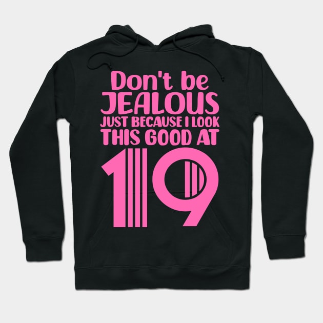 Don't Be Jealous Just Because I look This Good At 19 Hoodie by colorsplash